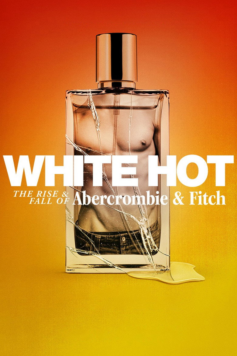 White Hot: The Rise & Fall of Abercrombie & Fitch (2022) White Hot: The Rise & Fall of Abercrombie & Fitch